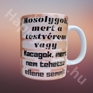 Bögre mosolygok mert a testvérem vagy